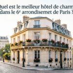 Quel est le meilleur hôtel de charme dans le 6e arrondissement de Paris